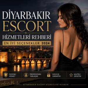 Diyarbakır kentinde profesyonel ve güvenli escort hizmetleri rehberi 2024 için en iyi seçenekler.